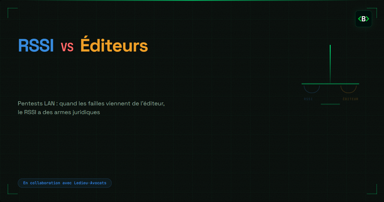 Pentests LAN : quand les failles viennent de l'éditeur, le RSSI a des armes juridiques